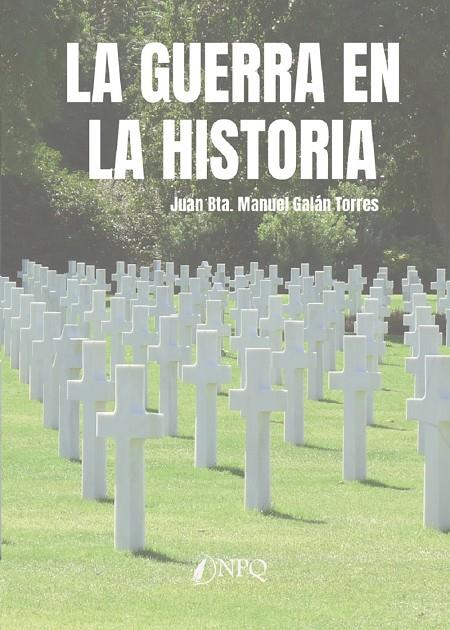 La guerra en la historia | 9788419440341 | Juan Bta. Manuel Galán Torres,