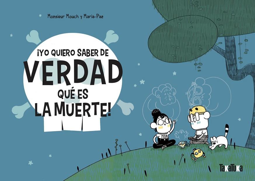 ¡Yo quiero saber de verdad que es la muerte! | 9788418821011 | Monsieur Mouch ; Maria-Paz