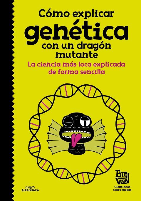 Cómo explicar genética con un dragón mutante | 9788420485997 | Big Van, científicos sobre ruedas