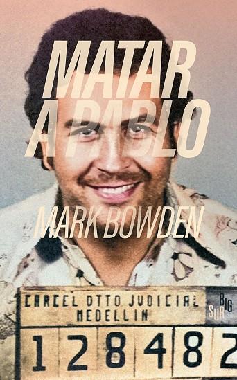 Matar a Pablo | 9788412731835 | Mark Bowden