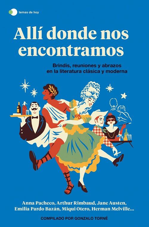 Allí donde nos encontramos : brindis, reuniones y abrazos en la literatura clásica y moderna | 9788499989006