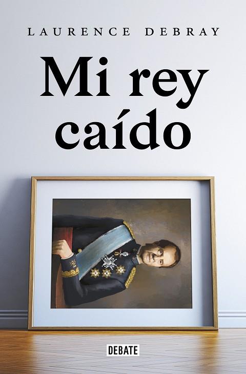 Mi rey caído | 9788418619991 | Laurence Debray