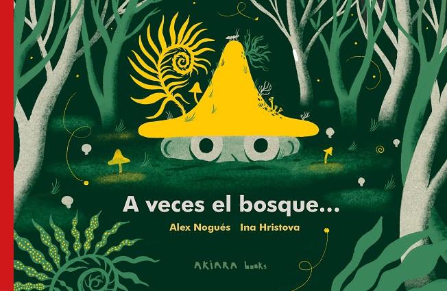 A veces el bosque... | 9788418972294 | Alex Nogués ; Ina Hristova