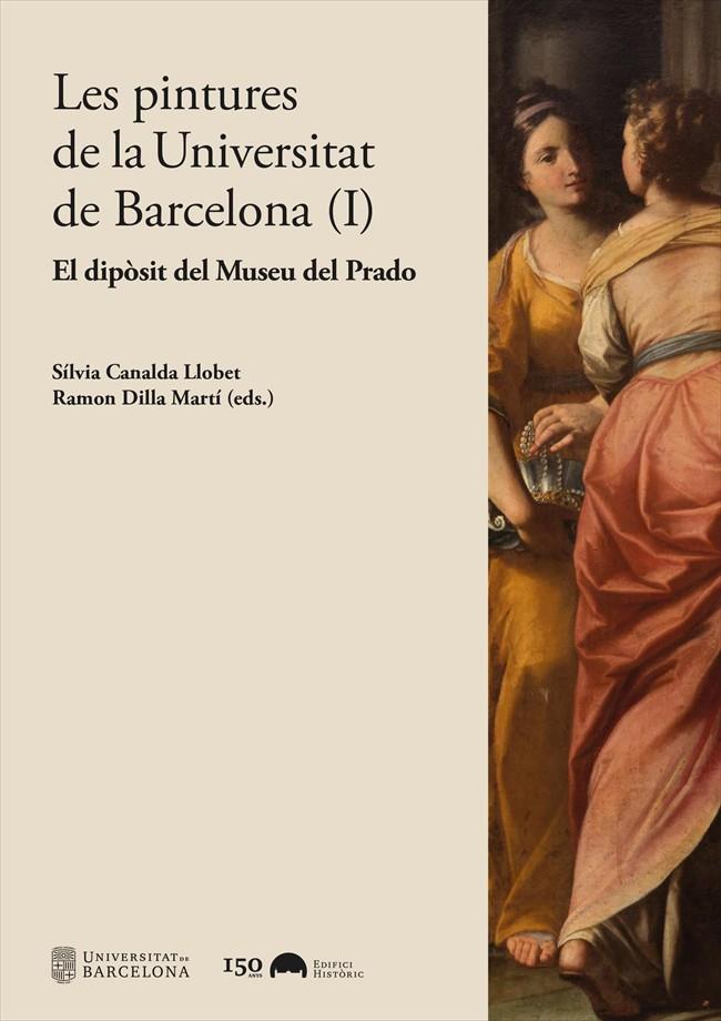 Les pintures de la Universitat de Barcelona 1 : El dipòsit del Museu del Prado | 9788491687047 | Sílvia Canalda Llobet ; Ramon Dilla Martí