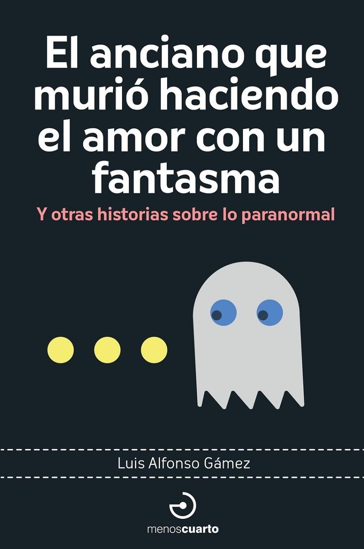 El anciano que murió haciendo el amor con un fantasma y otras historias sobre lo paranormal | 9788419964113 | Luis Alfonso Gámez