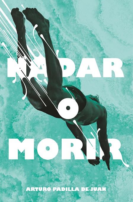 Nadar o morir | 9788491077848 | Arturo Padilla de Juan