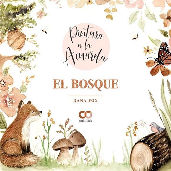 Pintura a la acuarela : el bosque | 9788441544710 | Dana Fox