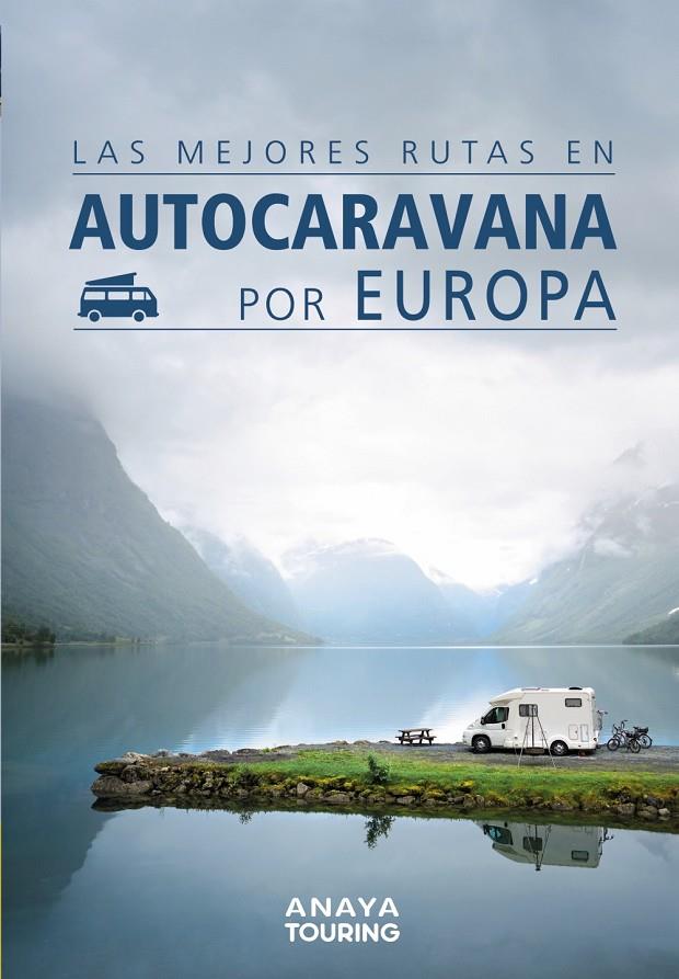 Las mejores rutas en autocaravana por Europa | 9788491582427