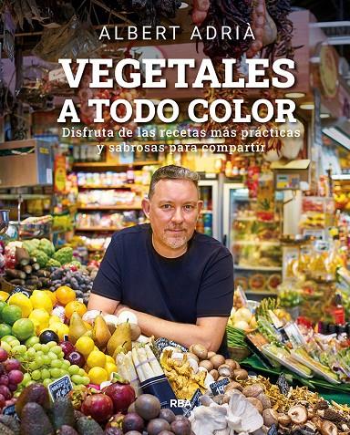 Vegetales a todo color | 9788491876496 | Albert Adrià