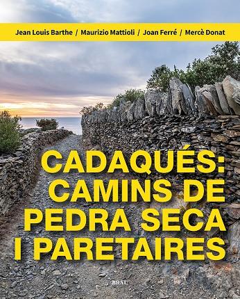 Cadaqués: camins de pedra seca i paretaires | 9788418096709 | Jean Louis Barthe ; Maurizio Mattioli ; Joan Ferré ; Mercè Donat